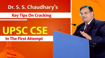 Dr. S. S. Chaudhary’s Key Tips on Cracking UPSC CSE in the First Attempt